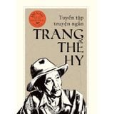Tuyển Tập Truyện Ngắn Trang Thế Hy - Bìa Cứng
