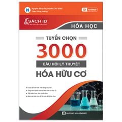 Tuyển chọn 3000 câu hỏi lý thuyết Hóa hữu cơ