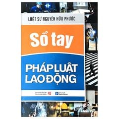 Sổ Tay Pháp Luật Lao Động (Tái Bản 2023)