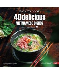 Easy To Cook - 40 Delicious Vietnamese Dishes (Sách tiếng Anh)
