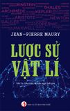 Lược Sử Vật Lí (tái bản) - Jean. Pierre Maury