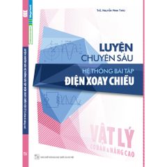 Luyện Chuyên Sâu Hệ Thống Bài Tập Điện Xoay Chiều Vật Lý (Cơ Bản Và Nâng Cao)