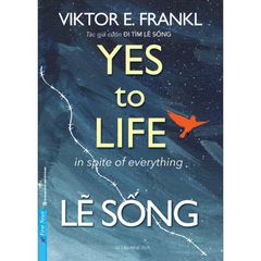 Lẽ Sống - Yes To Life In Spite Of Everything