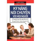 Kỹ năng nói chuyện với mọi người mọi nơi mọi lúc (Tái bản 2023)