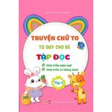 Truyện chữ to tư duy cho bé tập đọc (Cuốn lẻ)