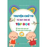 Truyện chữ to tư duy cho bé tập đọc (Cuốn lẻ)