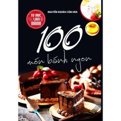 Tự Học Làm Bánh - 100 Món Bánh Ngon (Tái Bản 2023)