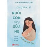 Cùng bác sĩ nuôi con bằng sữa mẹ