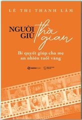 Người Giữ Thời Gian - Bí Quyết Giúp Cha Mẹ An Nhiên Tuổi Vàng