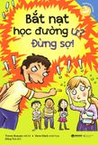 Kỹ Năng Học Đường - Bắt Nạt Học Đường Ư? Đừng Sợ!