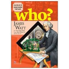 Who? Chuyện Kể Về Danh Nhân Thế Giới - James Watt