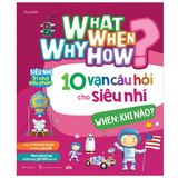 What Why When How? - 10 Vạn Câu Hỏi Cho Siêu Nhí (Cuốn lẻ)