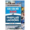 Các Câu Hỏi Khó Về Pháp Luật Lao Động