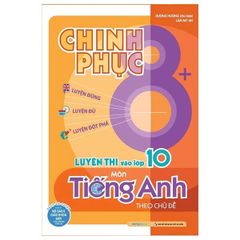 Chinh Phục 8+ - Luyện Thi Vào Lớp 10 Môn Tiếng Anh (Tái Bản 2025)