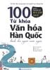 100 từ khóa văn hóa Hàn Quốc dành cho người nước ngoài