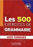 Les 500 exercices de Grammaire Niveau B1- avec corrigés