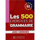 Les 500 exercices de Grammaire Niveau B2- avec corrigés