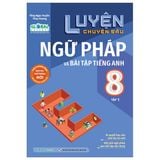 Luyện chuyên sâu ngữ pháp và bài tập tiếng anh Lớp 8 tập 1 (Global)