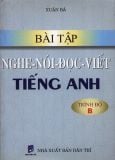 Bài tập Nghe - Nói - Đọc - Viết Tiếng Anh (Trình độ B - Kèm CD)