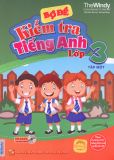 Bộ đề kiểm tra tiếng Anh lớp 3 - Tập 1 - Đại Lợi