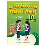 Bài Tập Thực Hành Tiếng Anh 10 - Không Đáp Án (Dùng Kèm SGK Tiếng Anh 10 Global Success)