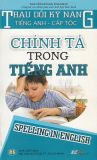 Trau dồi kỹ năng tiếng Anh cấp tốc -Chính tả từ vựng trong tiếng Anh