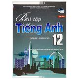 Bài tập tiếng Anh 12 cơ bản nâng cao - Nguyễn Ngọc Bảo Châu