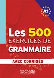 Les 500 exercices de Grammaire Niveau A1- avec corrigés