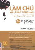 Làm chủ ngữ pháp tiếng Hàn- Trình độ cao cấp ( My Korean Grammar III)