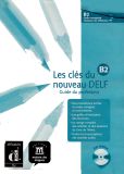 Les Clés du nouvau DELF B2 - Guide du professeur + 1 CD