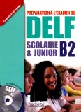 Préparation À L'examen du  DELF- B2 Scolarie & Junior + 1CD