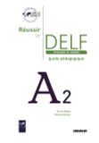 Réussir Le DELF A2 - Scolaire et  Junior - Guide pédagogique +1CD