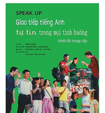 Speak Up - Giao Tiếp Tiếng Anh Tự Tin Trong Mọi Tình Huống trung cấp