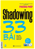 Phương Pháp Shadowing - 33 Bài Giao Tiếp Tương Tác Trị Mất Gốc Tiếng Anh
