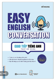 Giao Tiếp Tiếng Anh Thật Dễ Dàng - Easy English Conversation (Tái Bản 2020)