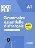 100% FLE Grammarire essentielle du francais A1 - 44 lecons +15 bilans - 550 exercices