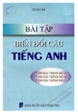 Bài tập biến đổi câu tiếng Anh - Xuân Bá