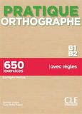 Pratique Orthographe B1B2 - 650 exercices avec règles