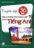 Tuyển tập 36 đề ôn luyện thi vào lớp 10 môn tiếng Anh