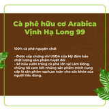  Cà phê Arabica hữu cơ rang xay nguyên chất 100% Hạ Long 99 gói 250g/500g - Organic Coffee JSC 