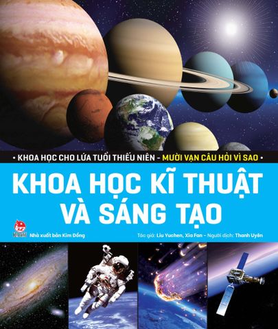 Khoa Học Cho Lứa Tuổi Thiếu Niên - Mười Vạn Câu Hỏi Vì Sao - Khoa Học Kĩ Thuật Và Sáng Tạo