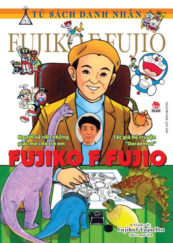 Tủ Sách Danh Nhân: Fujiko F Fujio Người Vẽ Nên Những Giấc Mơ Cho Trẻ Em - Tác Giả Bộ Truyện 