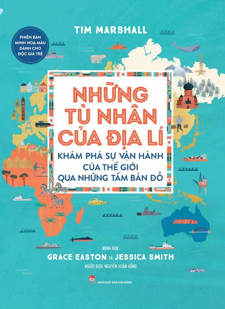 Những Tù Nhân Của Địa Lí - Khám Phá Sự Vận Hành Của Thế Giới Qua Những Tấm Bản Đồ - Phiên Bản Minh Hoạ Màu Dành Cho Độc Giả Trẻ