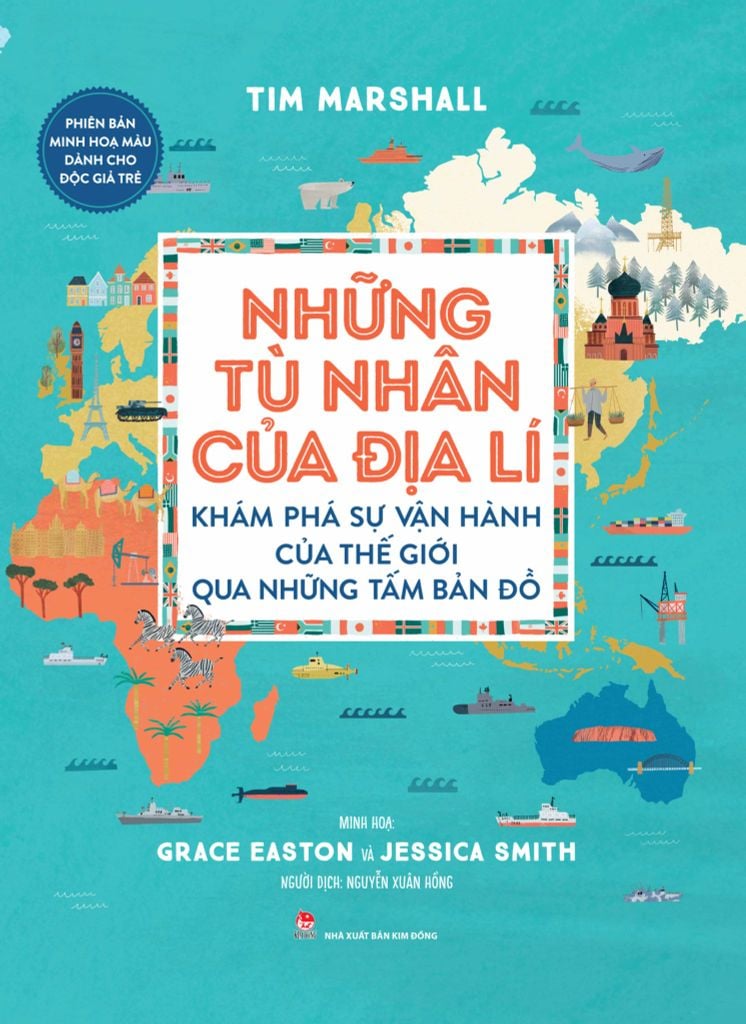 Những Tù Nhân Của Địa Lí - Khám Phá Sự Vận Hành Của Thế Giới Qua Những Tấm Bản Đồ - Phiên Bản Minh Hoạ Màu Dành Cho Độc Giả Trẻ