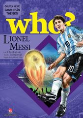 WHO? Chuyện kể về danh nhân thế giới: Lionel Messi