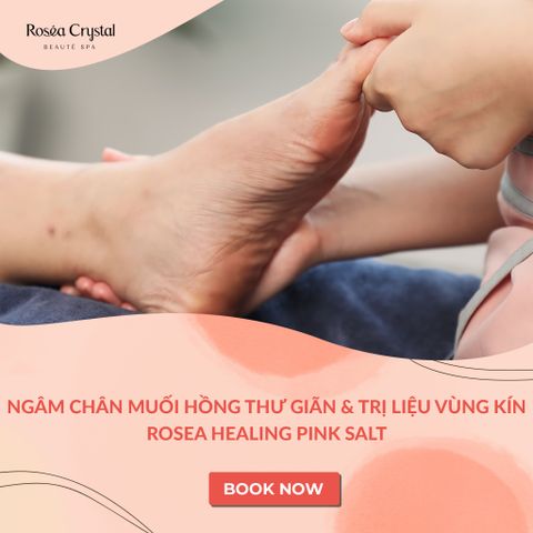  Liệu trình ngâm chân muối hồng, thư giãn & trị liệu vùng kín Rosea Healing Pink Salt 