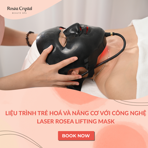  Liệu Trình Trẻ Hoá Và Nâng Cơ Với Công nghệ Laser Rosea Lifting Mask 