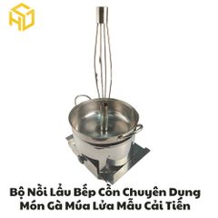 Bộ nồi lẩu gà khiêu vũ bốc lửa mẫu cải tiến mới chống tạt gió cay mắt tặng kèm gáo sối rượu cán gỗ