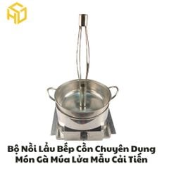 Bộ nồi lẩu gà khiêu vũ bốc lửa mẫu cải tiến mới chống tạt gió cay mắt tặng kèm gáo sối rượu cán gỗ