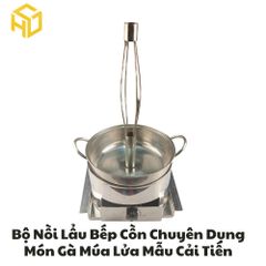 Bộ Nồi Lẩu Gà Múa Lửa Kèm Bếp Cồn Chuyên Dụng Chống Tạc Gió Cay Mắt
